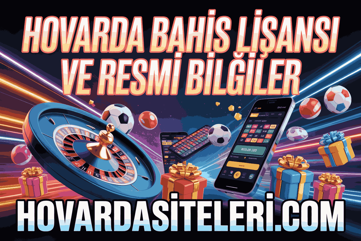 Hovarda Bahis Lisansı ve Resmi Bilgiler
