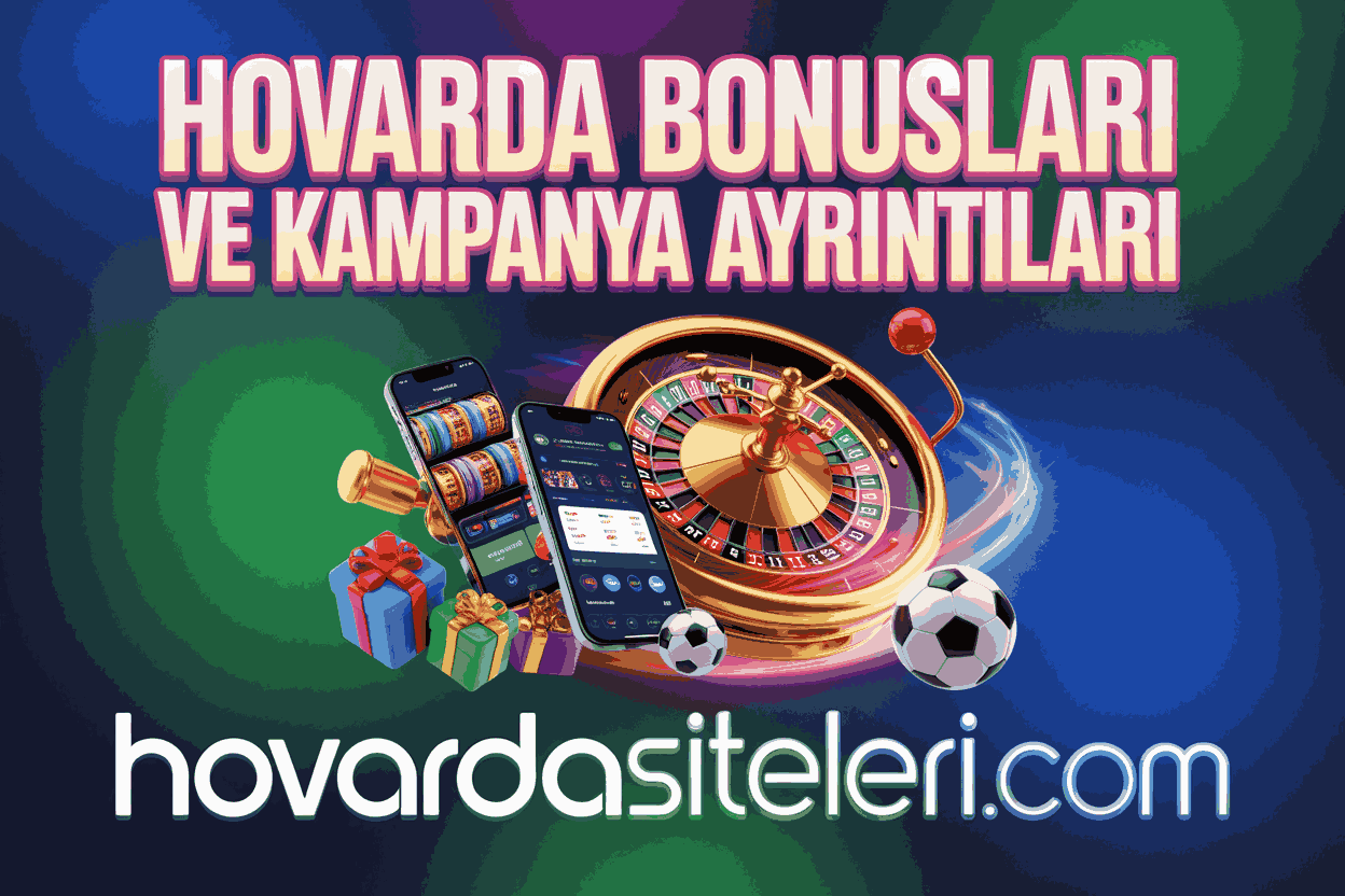 Hovarda Bonusları ve Kampanya Ayrıntıları