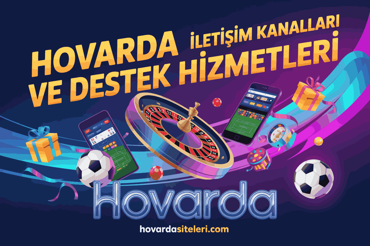 Hovarda İletişim Kanalları ve Destek Hizmetleri