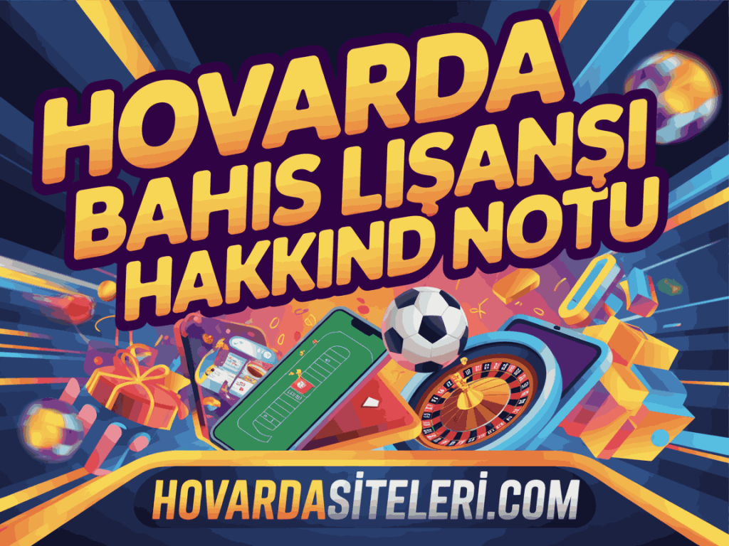 hovarda bahis lisansi hakkinda bilgi notu