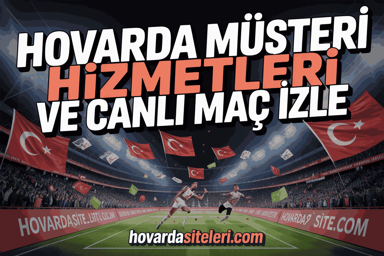 Hovarda Müşteri Hizmetleri ve Canlı Maç İzle