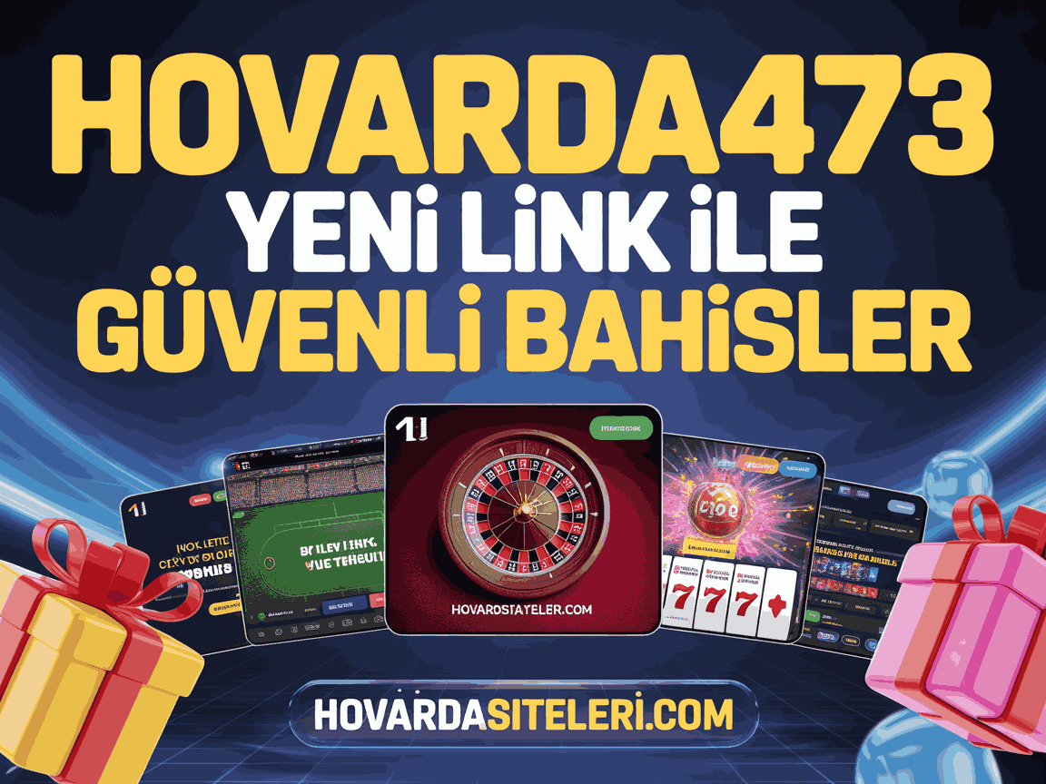 Hovarda473 Yeni Link ile Güvenli Bahisler