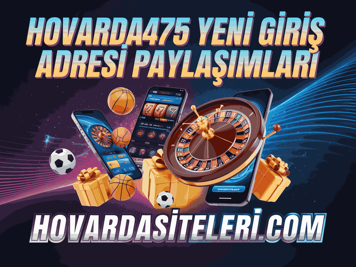 Hovarda475 Yeni Giriş Adresi Paylaşımları