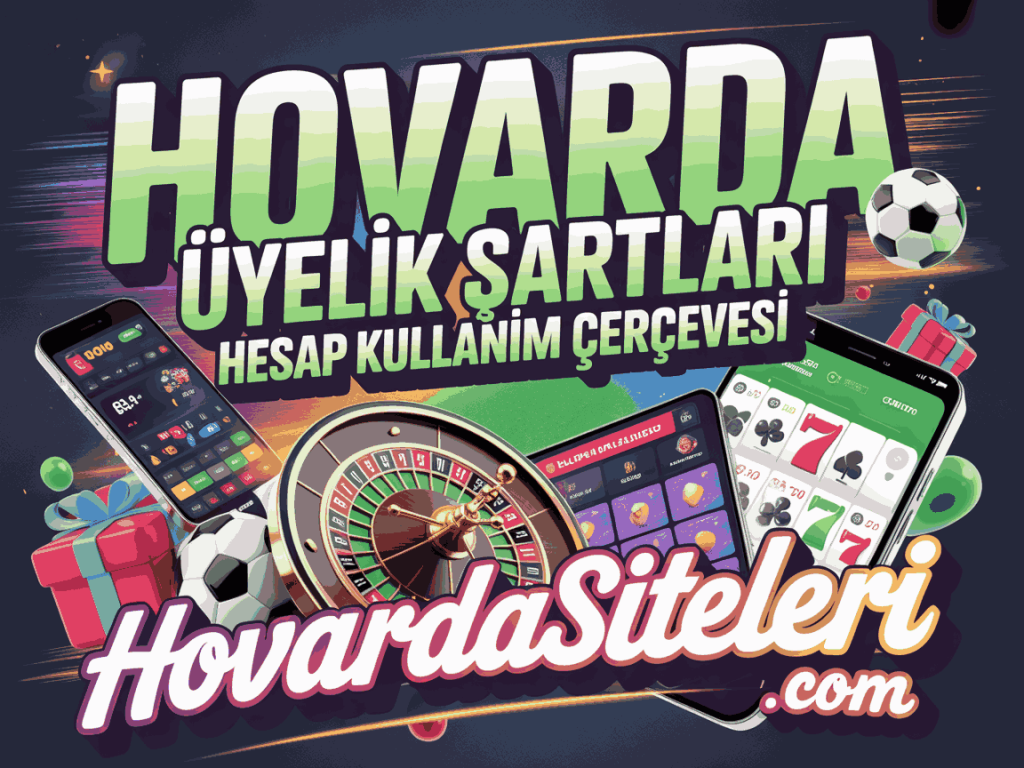 hovarda uyelik sartlari hesap kullanim cercevesi